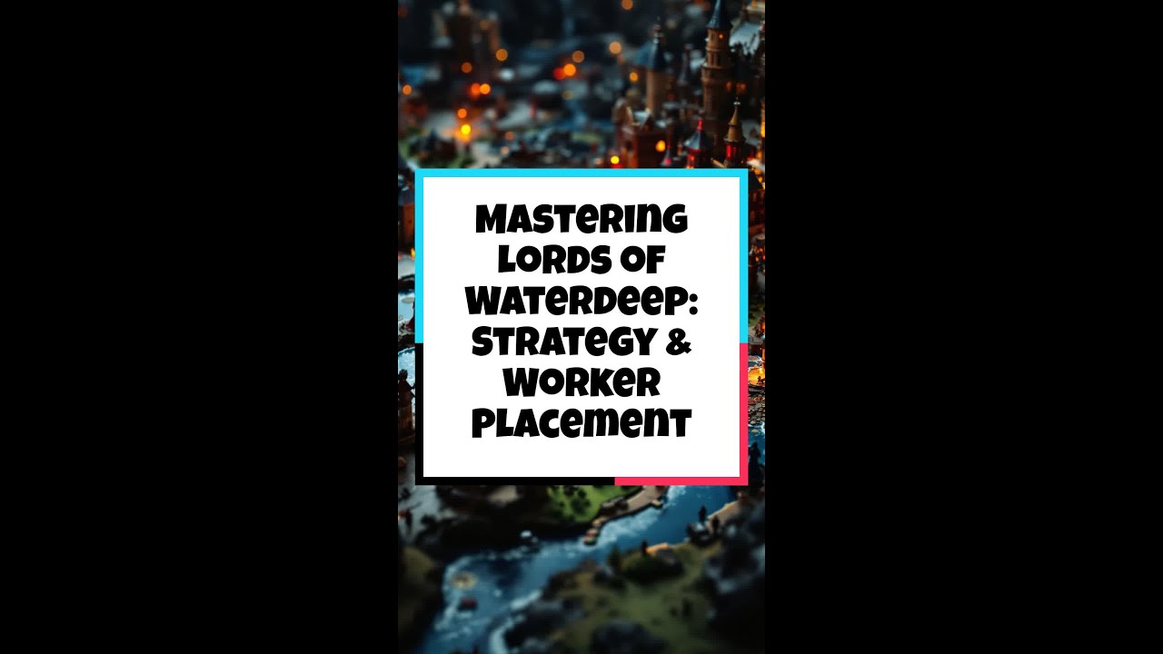Mastering Lords of Waterdeep: Strategy & Worker Placement