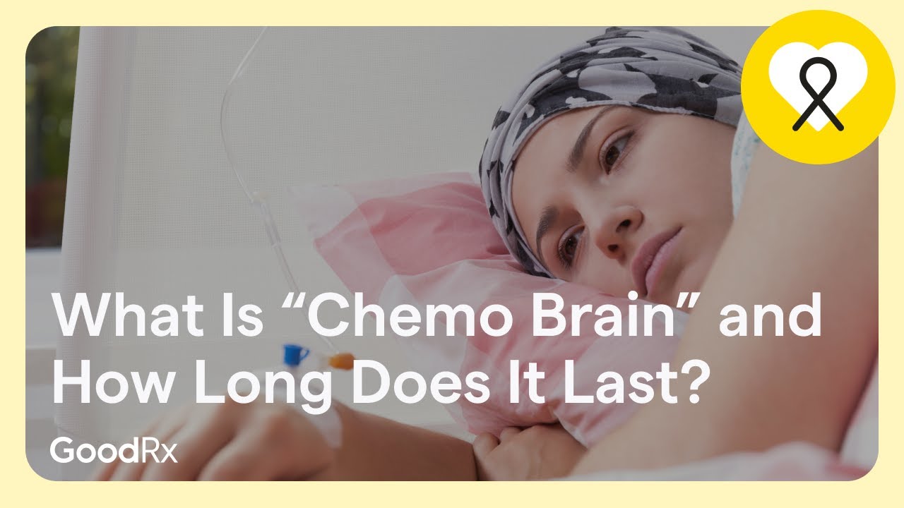 What Is &ldquo;Chemo Brain&rdquo; and How Long Does It Last? | GoodRx