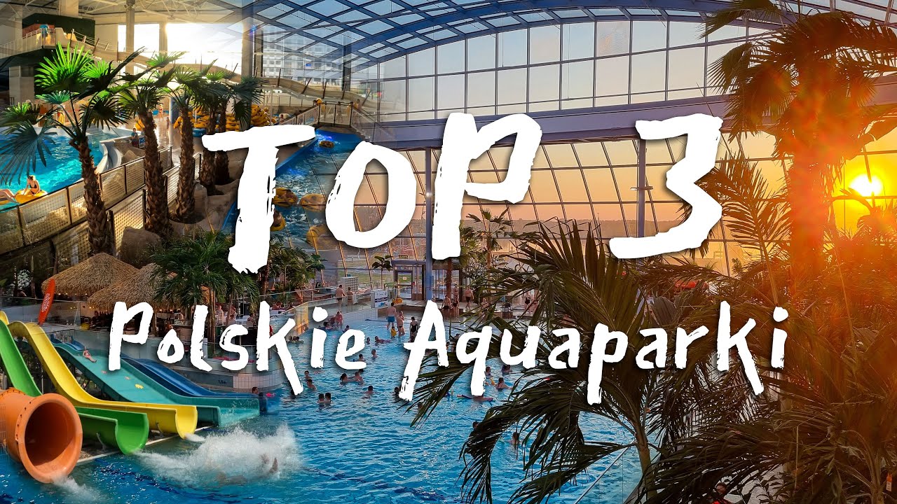 Top 3 Najlepsze Polskie Aquaparki 2024