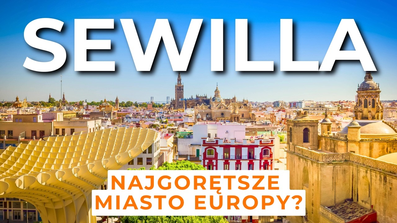 Sewilla - Atrakcje najgorętszego miasta w Europie | Co zobaczyć? Zwiedzanie