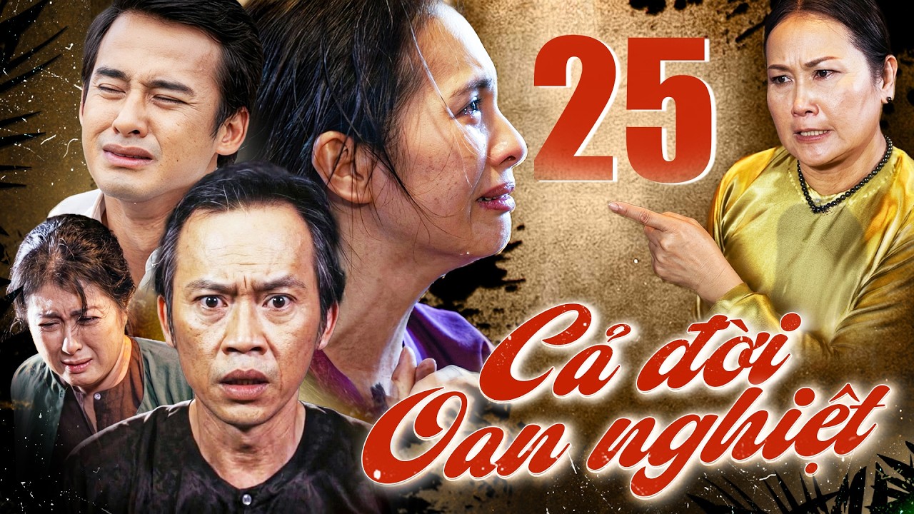 CẢ ĐỜI OAN NGHIỆT - Tập 25 | Phim Việt Nam Mới Hay Nhất 2026 | Phim Bộ Việt Nam Mới Hay Nhất 2026