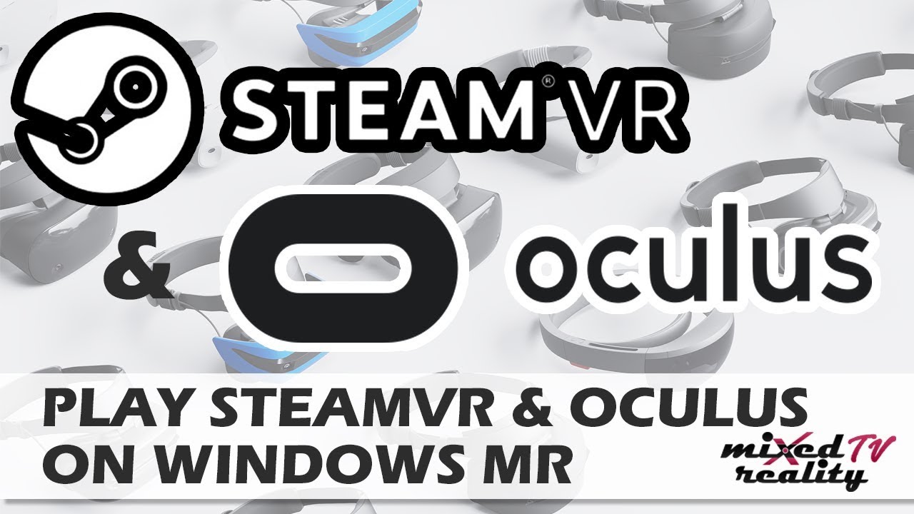 How To Play SteamVR & Oculus Rift Games On Windows Mixed Reality Headsets [Tutorial] [Revive]