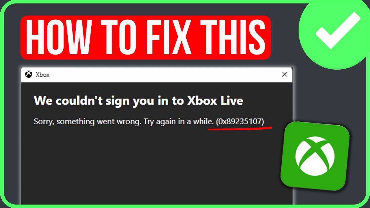 We Couldn’t Sign You in to Xbox Live Windows [FIXED] | Fix Xbox Live Error Code 0x89235107
