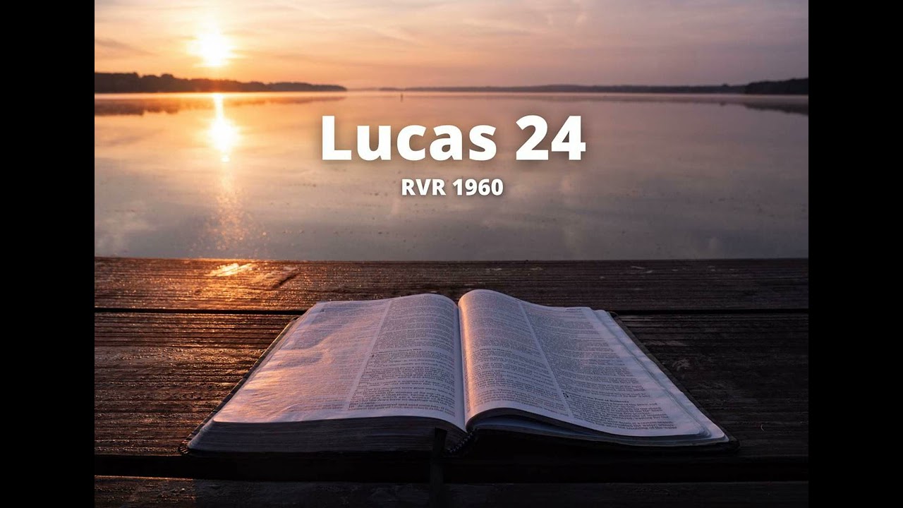 Lucas 24 - Reina Valera 1960 (Biblia en audio)