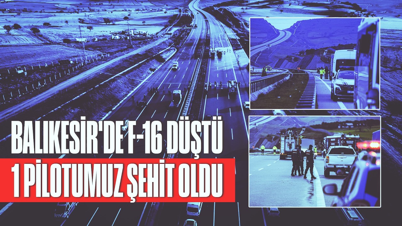 Balıkesir'de F-16 uçağı kaza kırıma uğradı, 1 pilotumuz şehit oldu