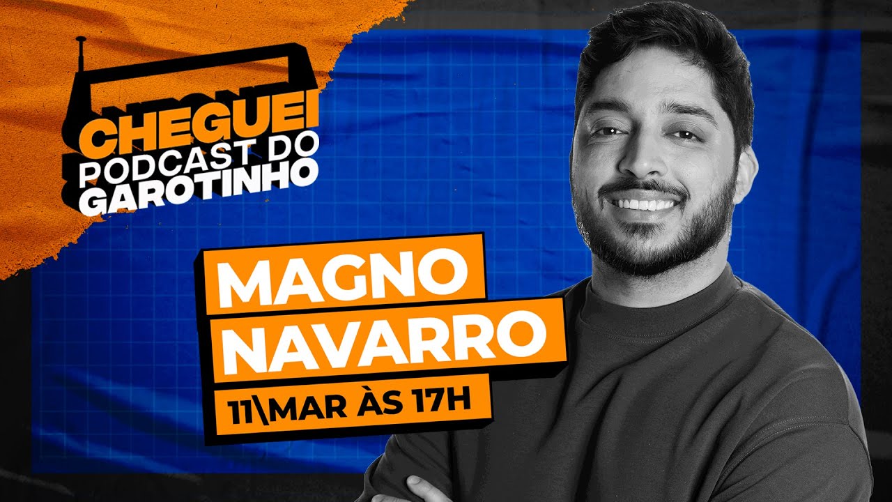 MAGNO NAVARRO | CHEGUEI Podcast do Garotinho #83