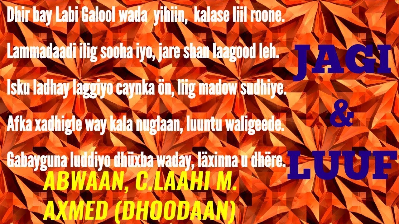 GABAYGII, JAGI & LUUF // LILLAAHIDA WARKAAN MOODNO, WAY NAGU LIQAAYAANE // ABWAAN, DHOODAAN, EHUN