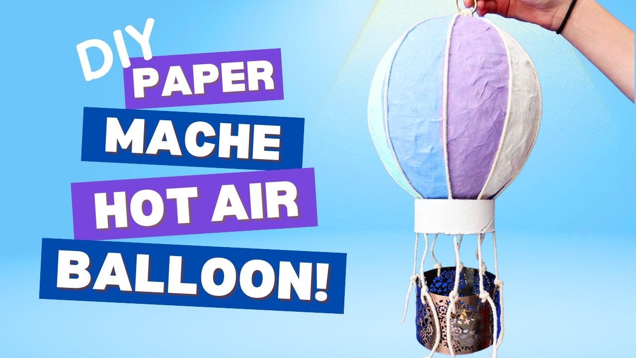 Easy Miniature Hot Air Balloon - a Paper Mache Craft!