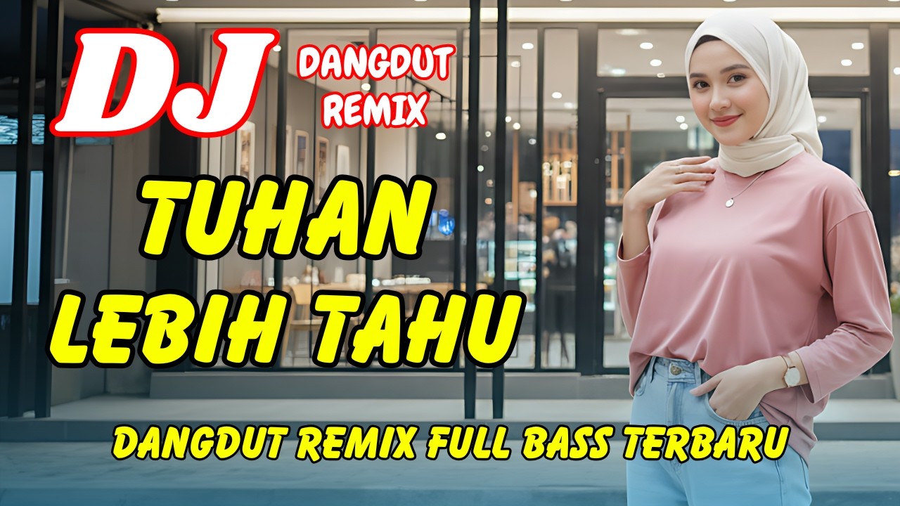 DJ Tuhan Lebih Tahu 🔥 Dangdut Remix Terbaru 2026 – Lagu Viral TikTok Full Bass | DJ X PRO