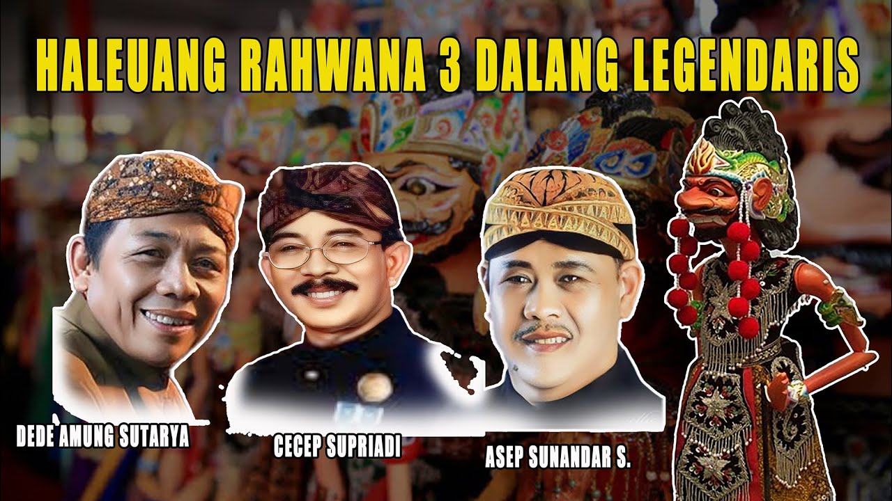 HALEUANG RAHWANA 3 DALANG LEGENDARIS DALANG ASEP SUNANDAR , CECEP SUPRIADI, DEDE AMUNG SUTARYA