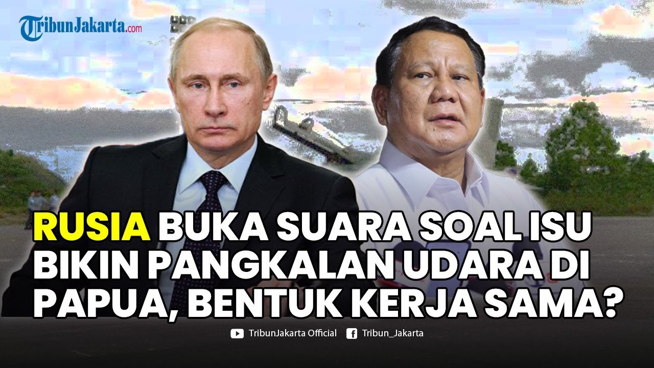🔴Rusia Buka Suara soal Isu Bikin Pangkalan Udara di Papua, Sebut Bentuk Kerja Sama dengan Indonesia