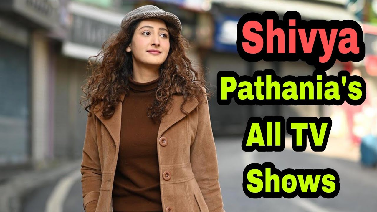 Shivya Pathania's All Tv Shows