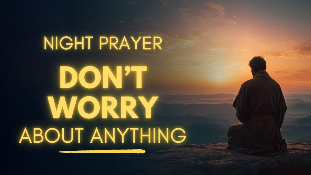 Stop Worrying Tonight - Powerful Prayer Reminding You God Is With You