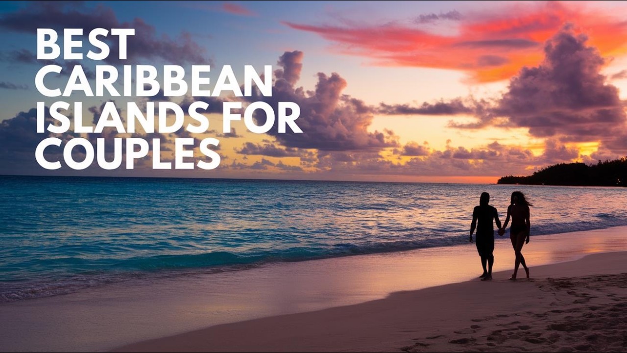 Ultimate Best Caribbean Islands for Couples: Love Guaranteed