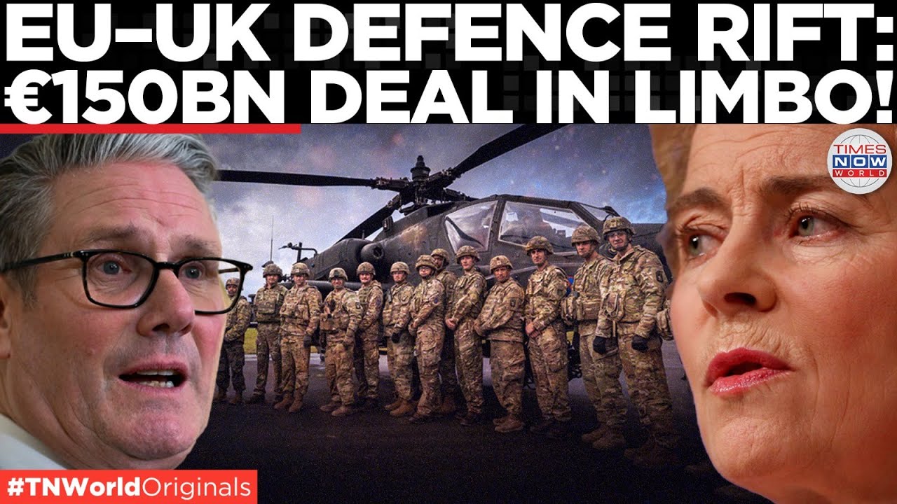 UK&ndash;EU DEFENCE DEAL COLLAPSES as &euro;150bn SAFE Plan Stalls Blow Past Deadline | Times Now World