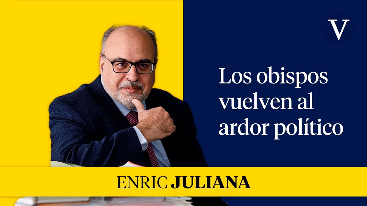 Los obispos vuelven al ardor pol&iacute;tico I Enfoque Enric Juliana