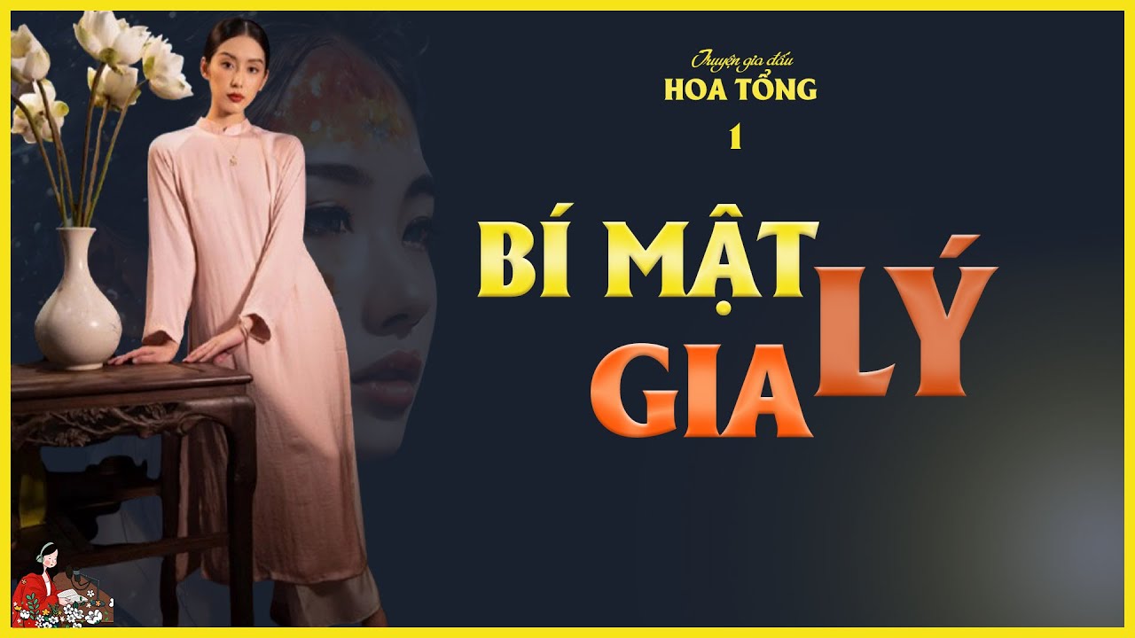 GIA ĐẤU CỰC HAY: BÍ MẬT LÝ GIA (TẬP 1/4) | Tác giả: Hoa Tổng| Kênh Cô Trinh