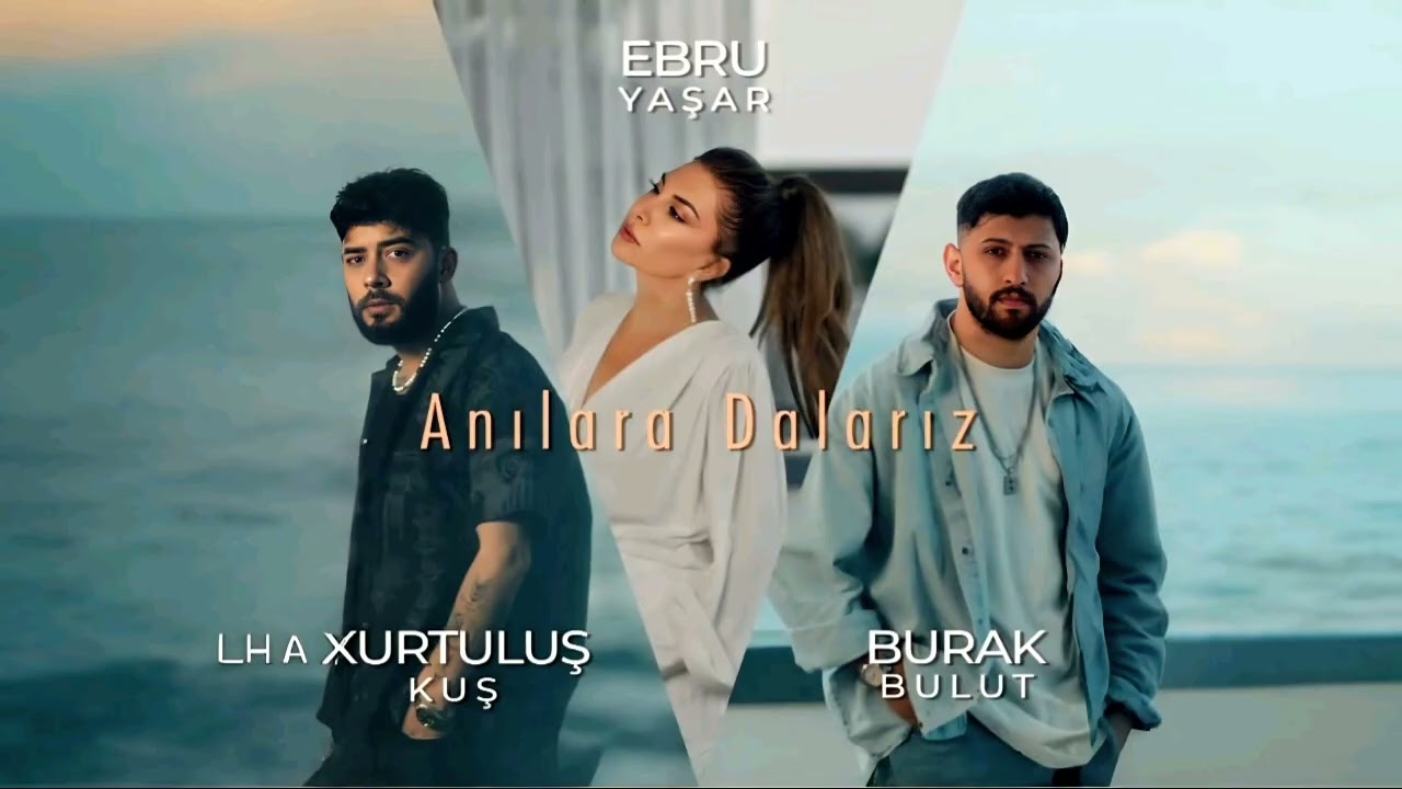  Burak Bulut & Ebru Yasar & Kurtulus Kus - Anilara Dalariz l Turk Pop Music l Yeni Trend Sarkilarl l