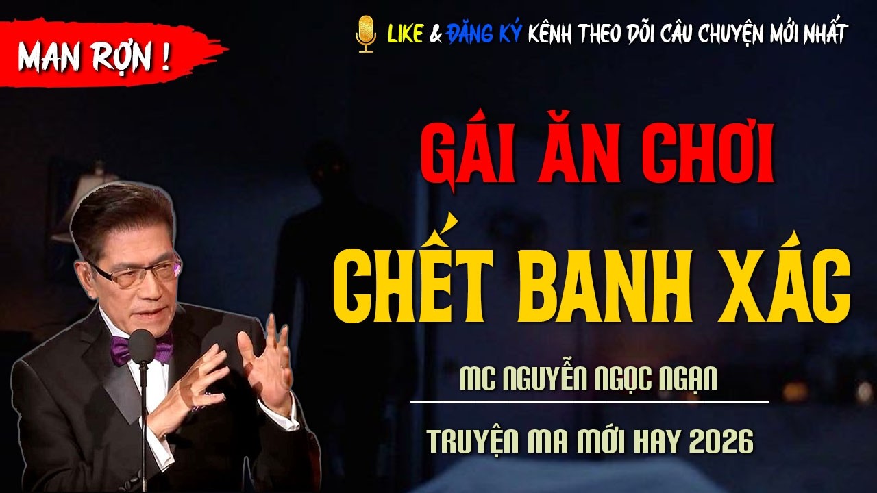 TRUYỆN MA MỚI : GÁI ĂN CHƠI CHẾT BANH XÁC | TRUYỆN KINH DỊ CÓ THẬT MC NGUYỄN NGỌC NGẠN