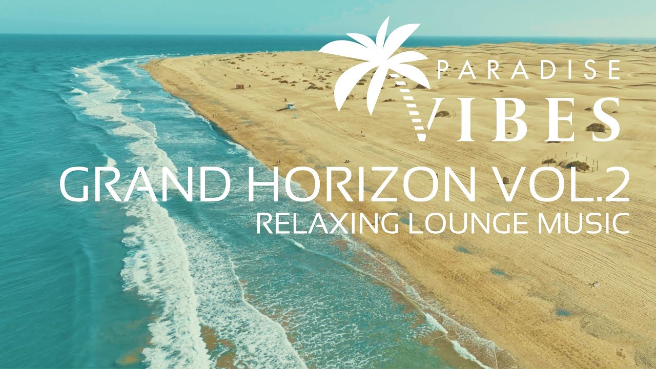 Grand Horizon Vol. 2 |  Lounge and Relaxing Music MIX | The Sounds and The Beauty of Gran Canaria