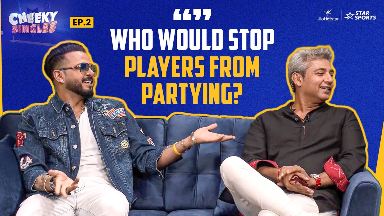 Cheeky Singles Ep. 2: Sreesanth & Ajay Jadeja discuss how they balanced cricket & parties
