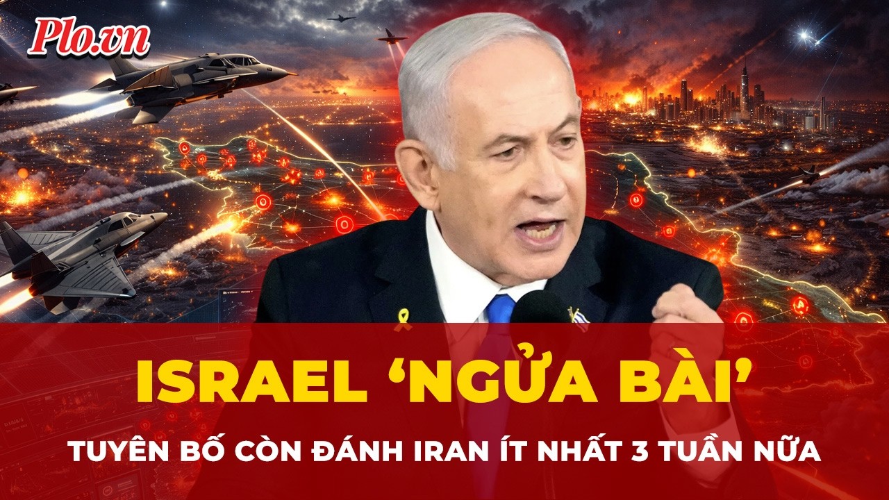 Israel ‘ngửa bài’, tuyên bố còn đánh ‘hàng nghìn mục tiêu’ Iran ít nhất 3 tuần nữa | Tin nhanh