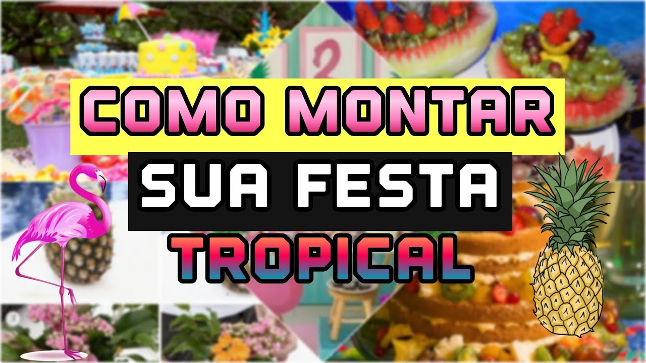 COMO MONTAR SUA FESTA TROPICAL | IDEIAS PARA ANIVERS&Aacute;RIOS