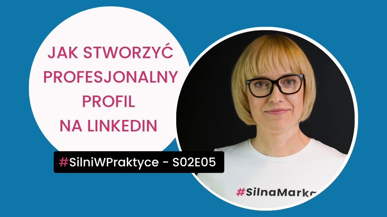 Jak stworzyć profesjonalny profil na Linkedin - wskazówki i przykłady - #SMwP S02E05