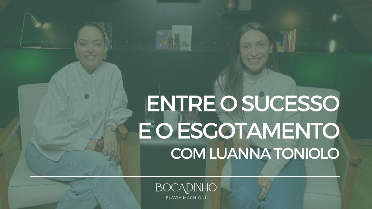 Entre o sucesso e o esgotamento com Luanna Toniolo