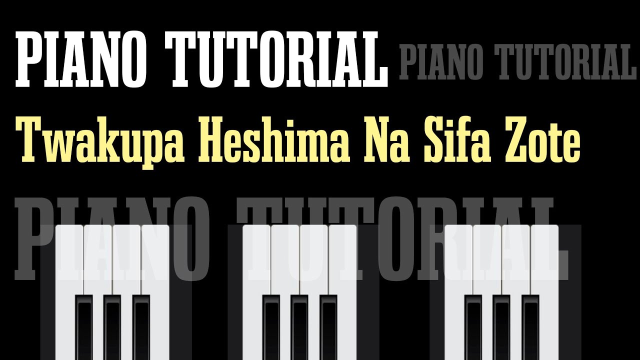 HOW TO PLAY | TWAKUPA HESHIMA NA SIFA ZOTE |PIANO TUTORIAL |THE MUTISYAS