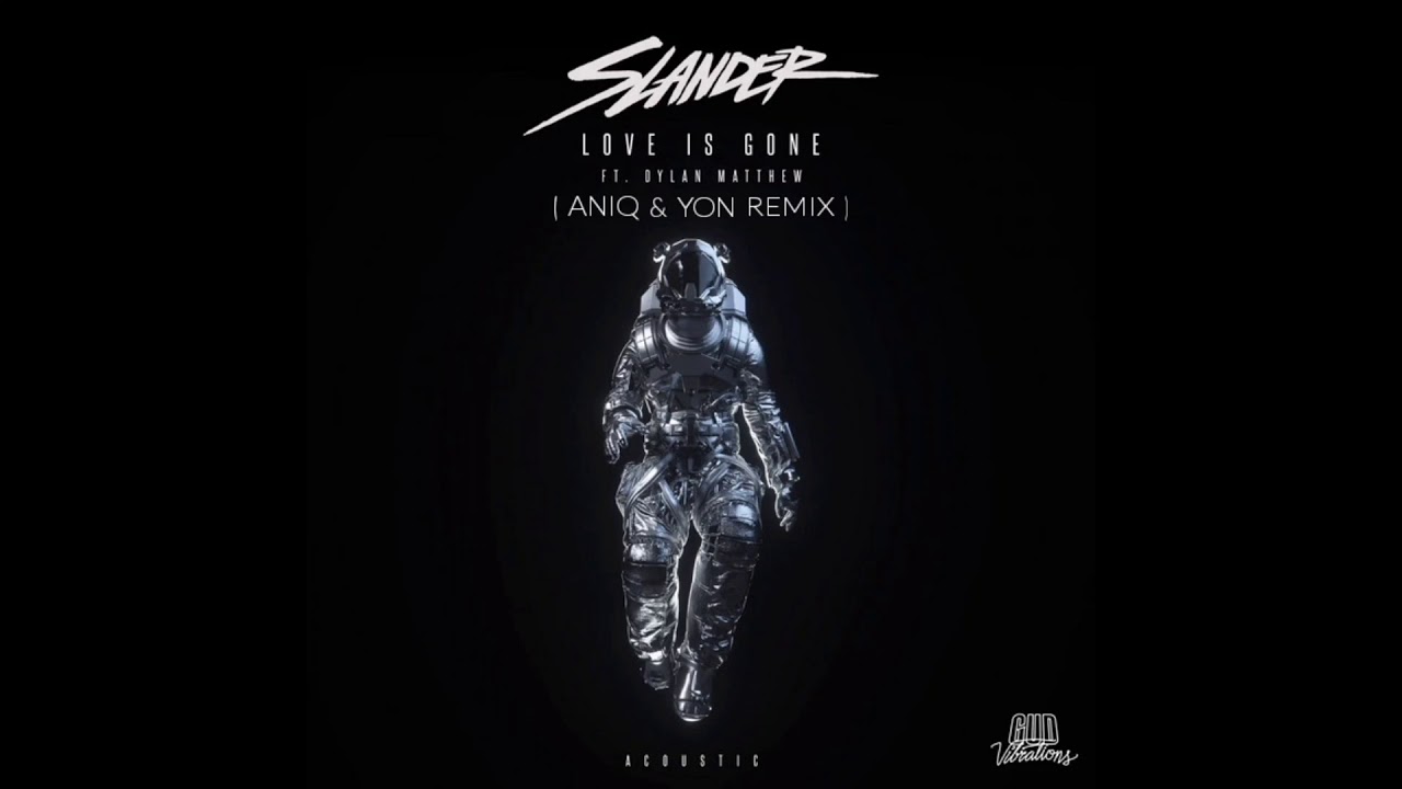 SLANDER - LOVE IS GONE ft DYLAN MATTHEW ( ANIQ & YON REMIX )