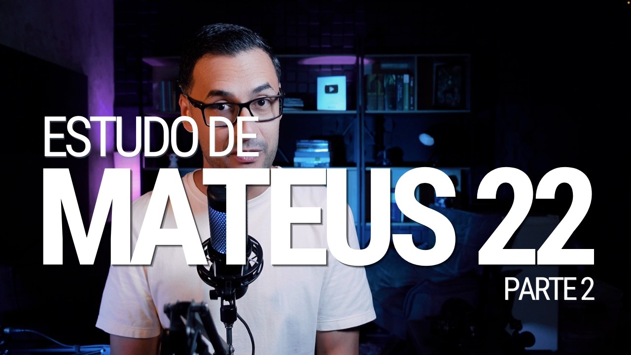 Estudo Mateus 22 | O RESUMO DE TODA A BÍBLIA | Ame a Deus e ao Próximo