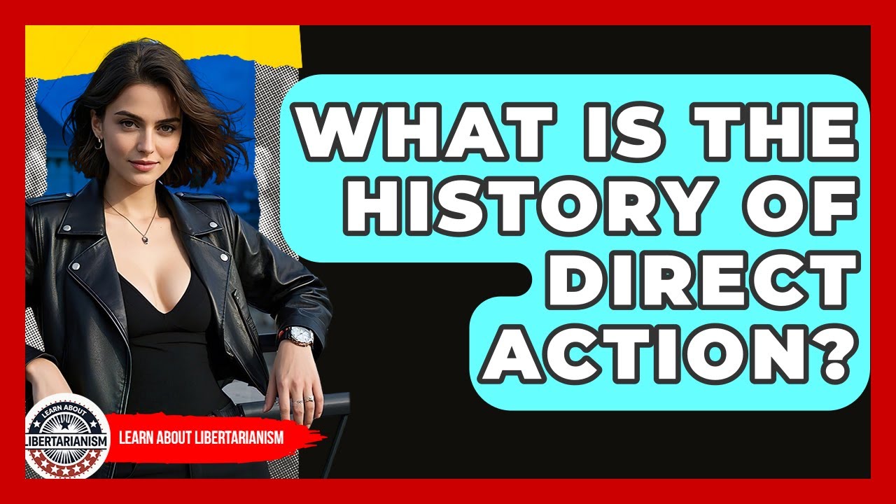 What Is The History Of Direct Action? - Learn About Libertarianism