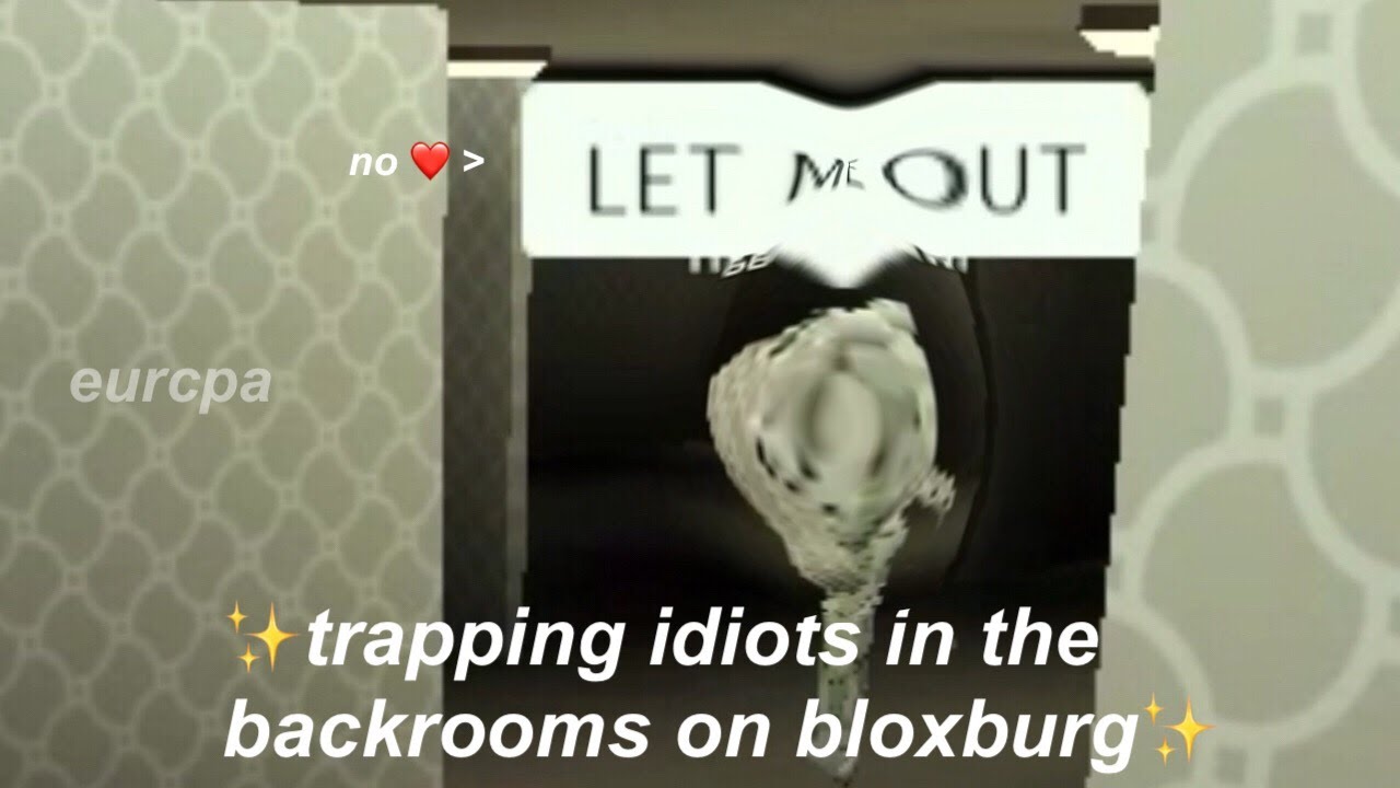trapping idiots in the backrooms in bloxburg | eurcpa