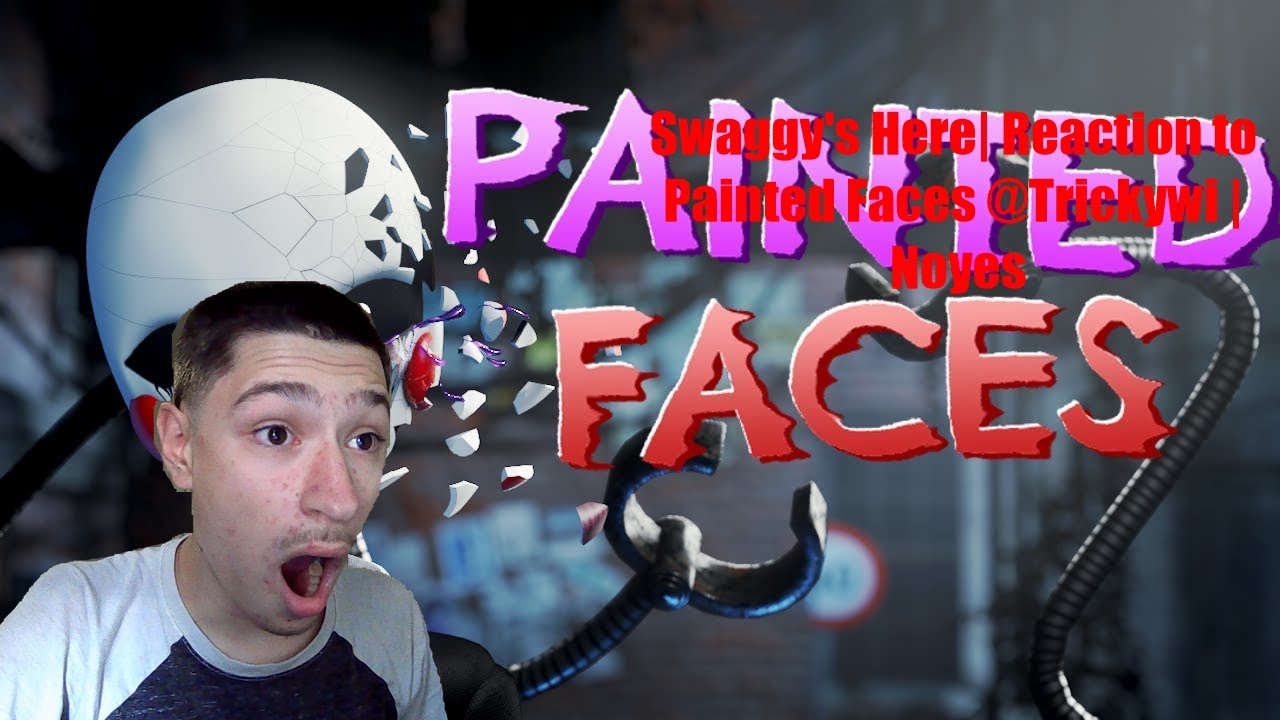 Swaggy's Here| Reaction to Painted Faces @Trickywi | Noyes