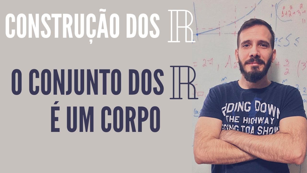 O Conjunto dos Números Reais é um Corpo #ConstruçãoDosNúmerosReais Aula06 - Professor Eduardo Garcez