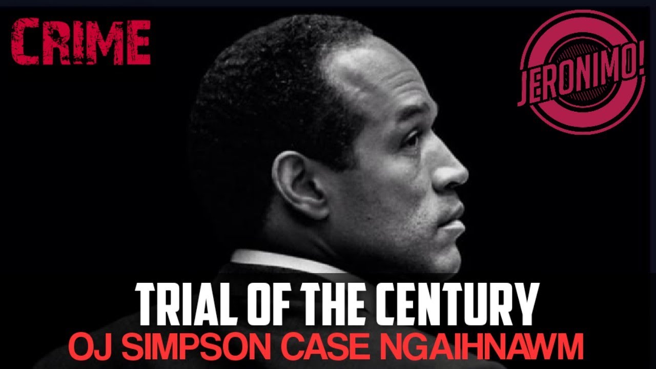 Crime- |OJ Simpson Case Kimchang| Trial of the Century! US justice system khu a tha tâwk lo em ni?