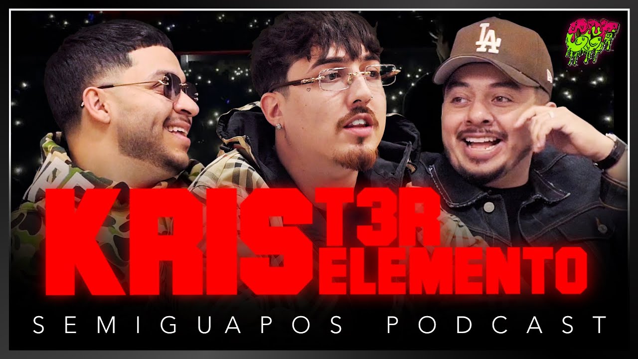 KRIS T3R ELEMENTO | SEMIGUAPOS PODCAST | Ep13 S3