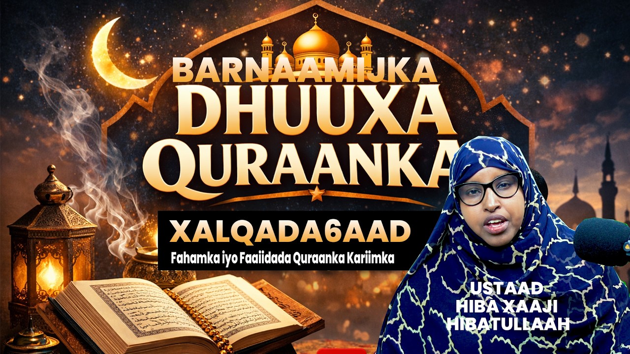 XALQADA 6AAD BARNAAMIJKA DHUUXA QURAAN IYO USTAAD HIBA XAAJI  HIBATULLAAH