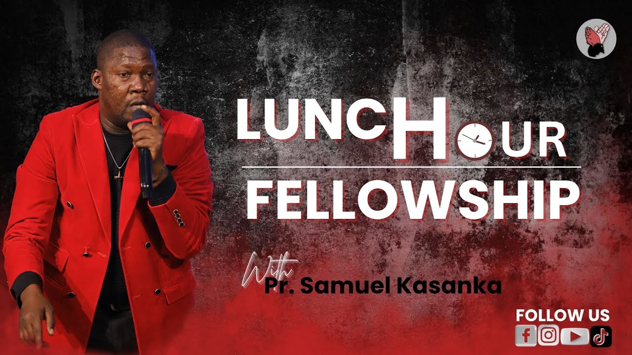 Pr. Samuel Kasanka | Lunch Hour Fellowship | 17 07 2025