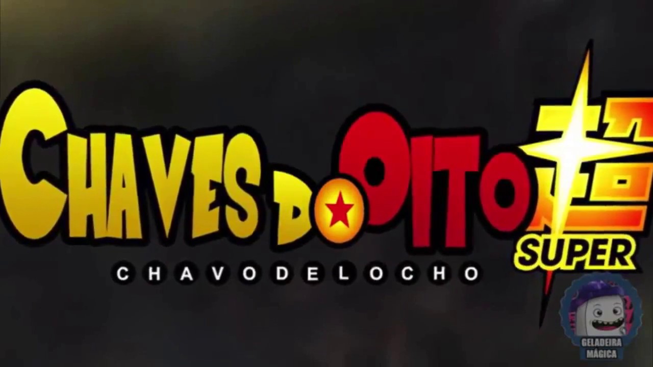 Chaves Do Oito  DRAGON BALL SUPER OPENING 2  PARODIA CHAVO DEL OCHO
