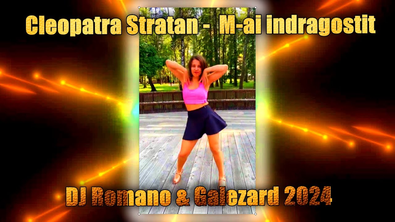 Cleopatra Stratan - M-ai indragostit (DJ Romano & Galezard 2024)