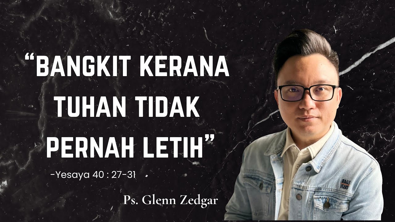Bangkit Kerana Tuhan Tidak Pernah Letih (Yesaya 40:27-31) - Ps. Glenn Zedgar