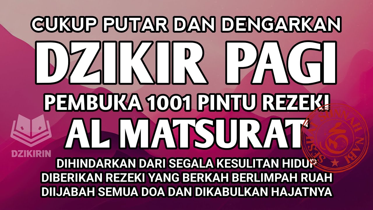 DZIKIR PAGI AL MATSURAT SUMBER REZEKI MENGALIR DERAS USAHA MAJU BERKAH DAN SEGALA HAJAT DIIJABAH ALL