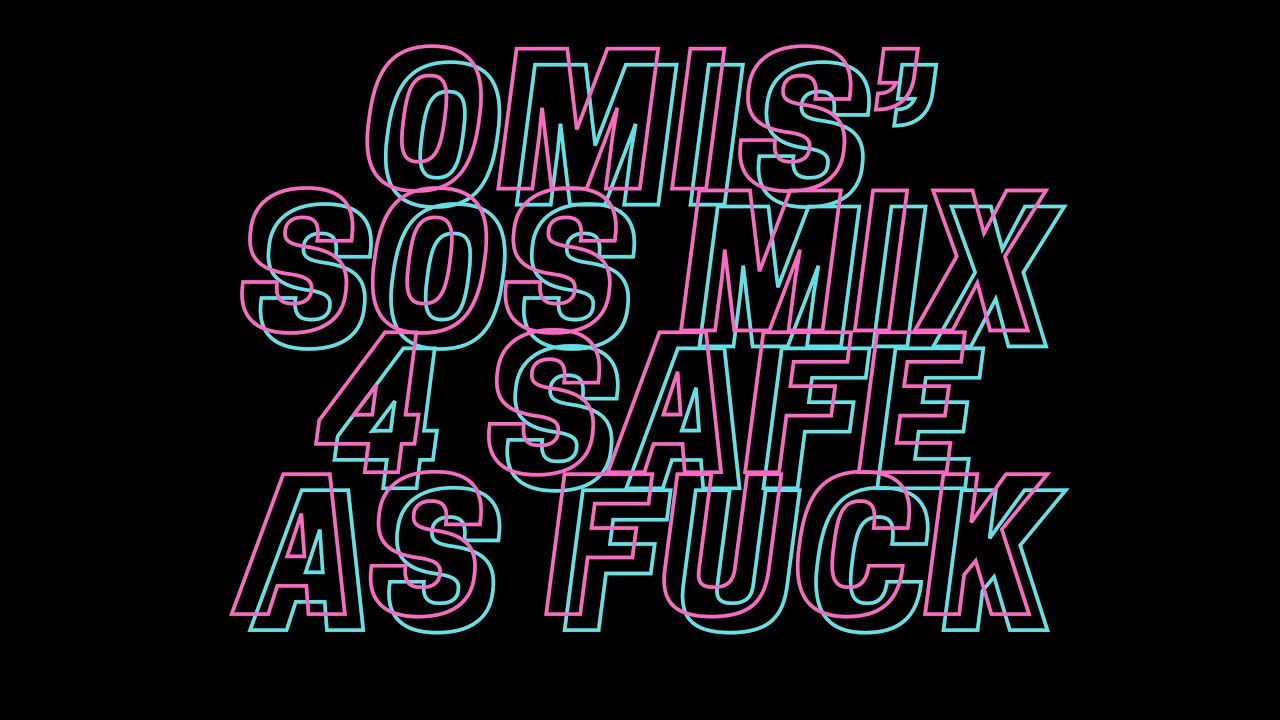 OMIII'S SOS MIX for SAFE AS FUCK