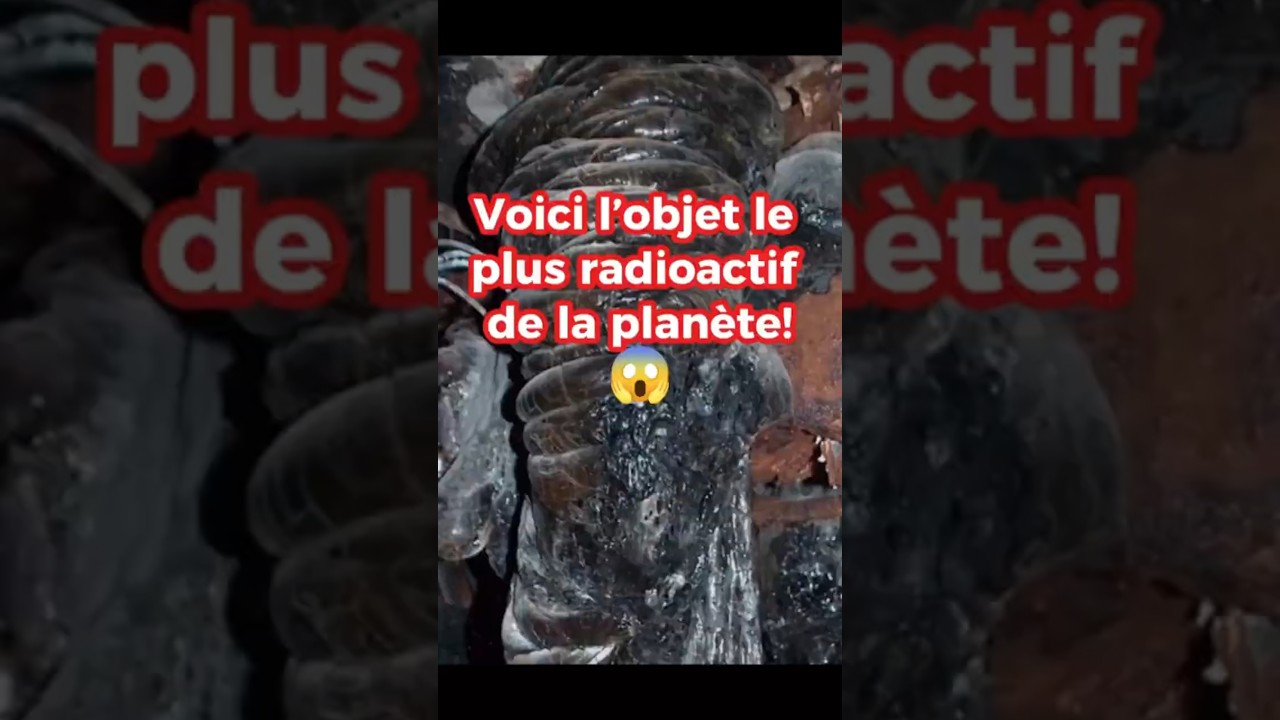 La chose la plus radioactive de la plan&egrave;te ! 😱