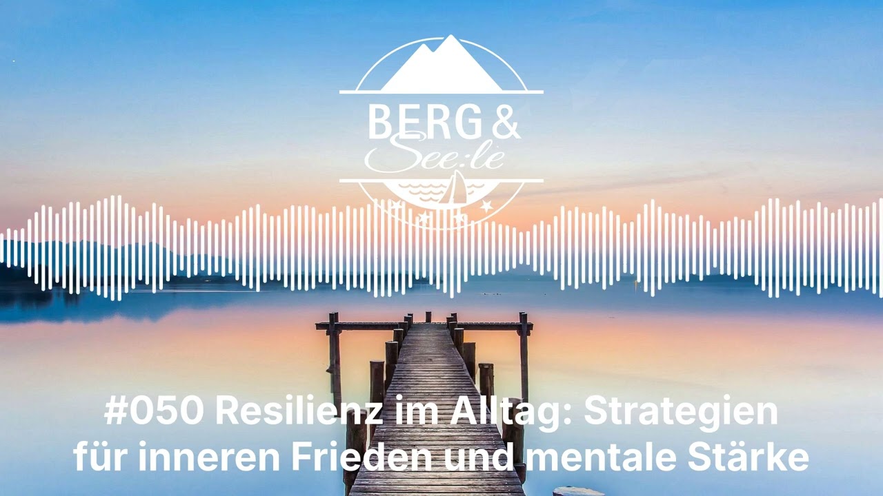 #050 Resilienz im Alltag: Strategien für inneren Frieden und mentale Stärke