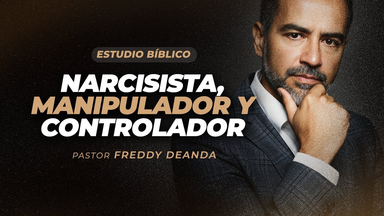 ESTUDIO BÍBLICO Narcisista, manipulador y controlador - Freddy DeAnda