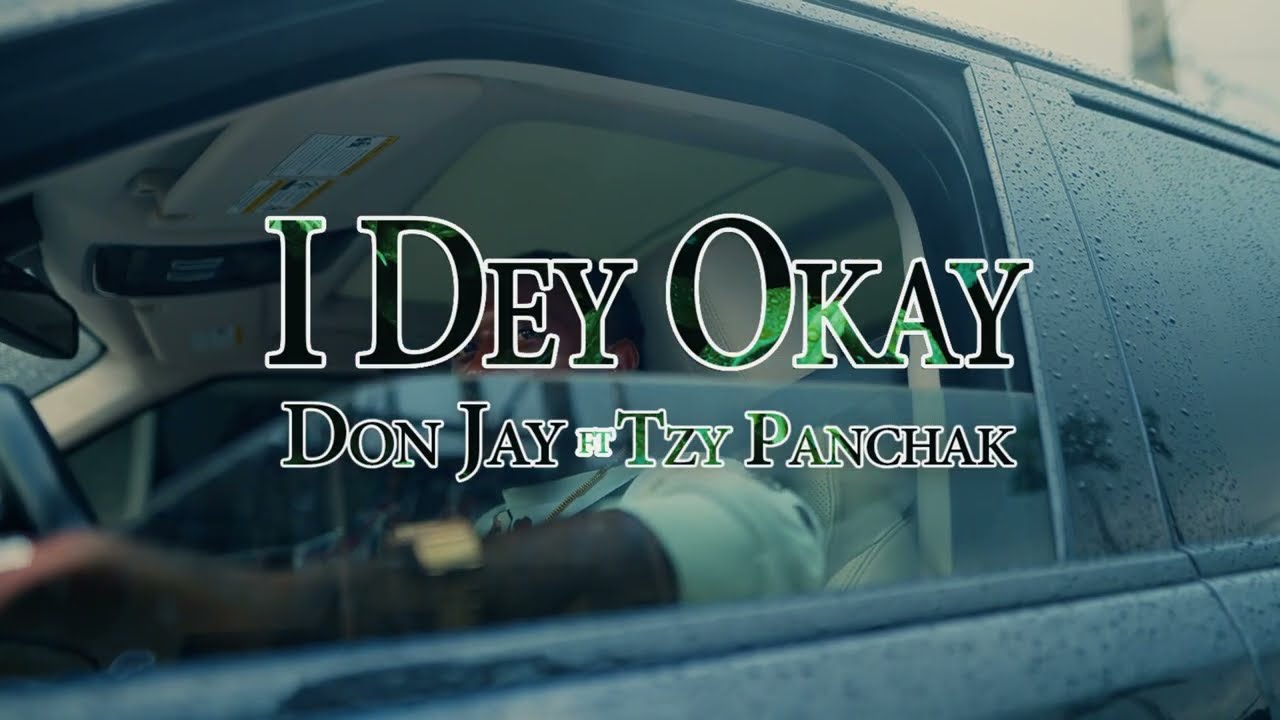 Don Jay ft Tzy Panchak I Dey Okay official video