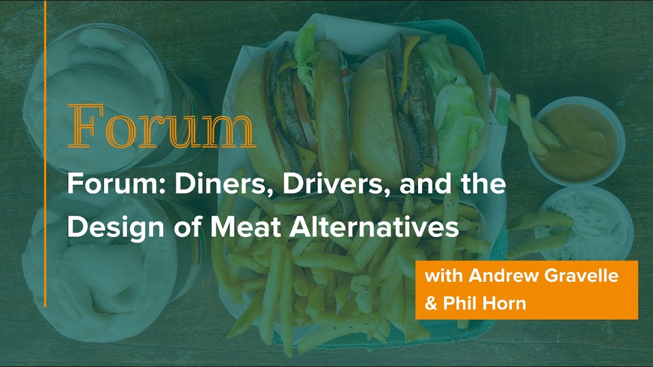Forum: Diners, Drivers, & the Design of Meat Alternatives